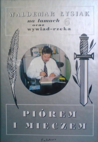 Piórem i mieczem - Łysiak na łamach 6 oraz wywiad rzeka - Waldemar Łysiak