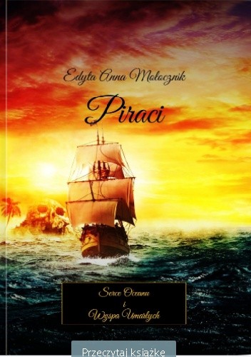 Piraci: Serce Oceanu i Wyspa Umarłych - Edyta Anna Mołocznik