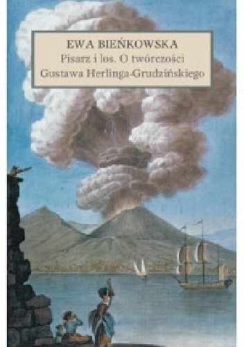 Pisarz i los. O twórczości Gustawa Herlinga-Grudzińskiego - Ewa Bieńkowska