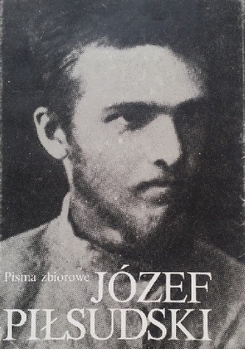 Pisma zbiorowe. Tom I. - Józef Piłsudski