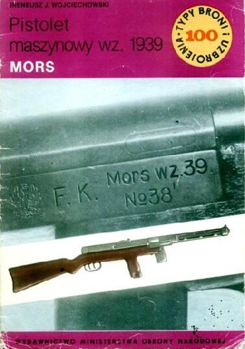 Pistolet maszynowy wz. 1939 Mors - Ireneusz J. Wojciechowski