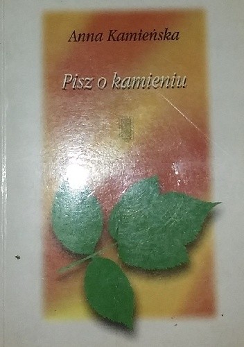 Pisz o kamieniu - Anna Kamieńska