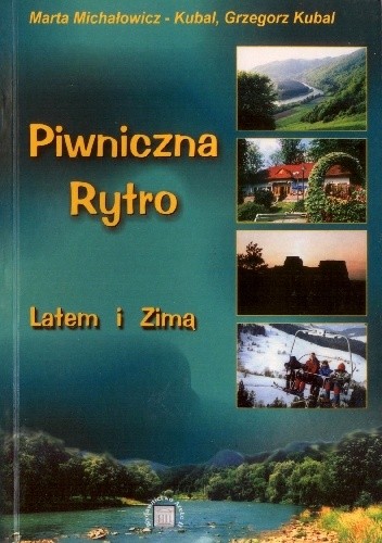 Piwniczna i Rytro. Latem i zimą. - Marta Michałowicz-Kubal