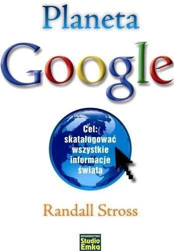 Planeta Google. Cel: skatalogować wszystkie informacje świata - Randall Stross