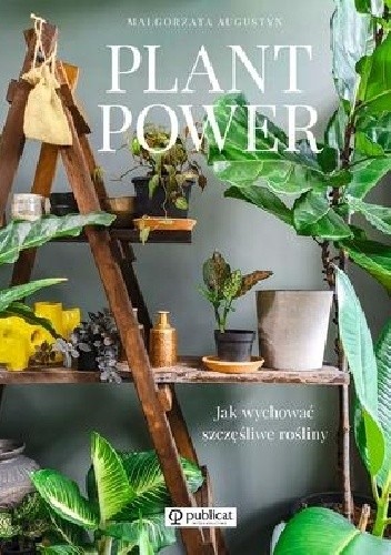 Plant Power. Jak wychować szczęśliwe rośliny - Małgorzata Augustyn