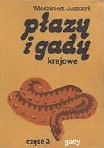 Płazy i gady krajowe. Cz. 3, Gady - Reptilia - Włodzimierz Juszczyk