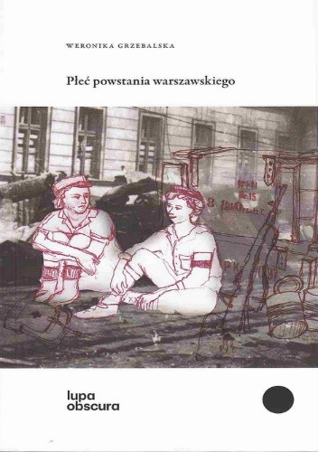 Płeć powstania warszawskiego - Weronika Grzebalska
