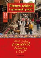 Płetwa rekina i syczuański pieprz. Słodko-kwaśny pamiętnik kulinarny z Chin - Fuchsia Dunlop