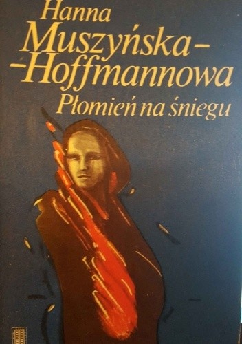 Płomień na śniegu. Opowieść o Ewie Felińskiej i jej dzieciach - Hanna Muszyńska-Hoffmannowa