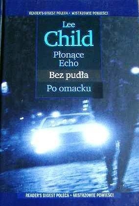 Płonące Echo ; Bez pudła ; Po omacku - Lee Child