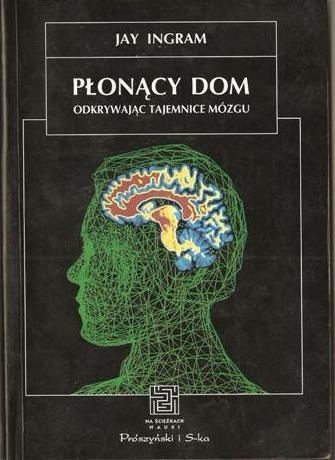 Płonący dom. Odkrywając tajemnice mózgu - Jay Ingram