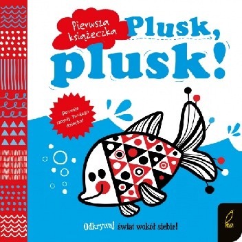 Plusk, plusk! Pierwsza książeczka - praca zbiorowa