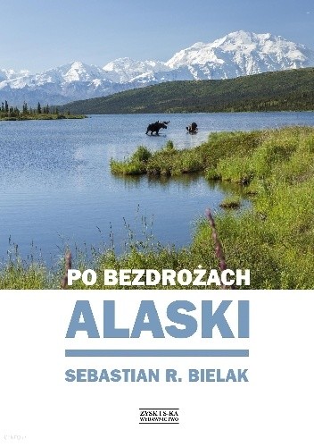 Po bezdrożach Alaski - Sebastian R. Bielak