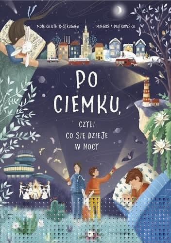 Po ciemku, czyli co się dzieje w nocy - Monika Utnik-Strugała
