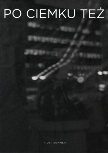 Po ciemku też (wiersze z książek) - Piotr Sommer