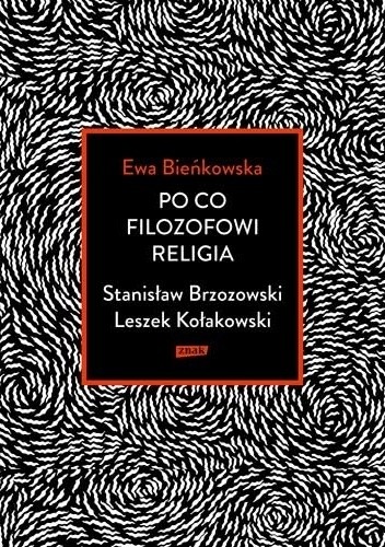 Po co filozofowi religia. Stanisław Brzozowski, Leszek Kołakowski - Ewa Bieńkowska