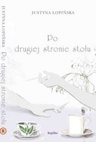Po drugiej stronie stołu - Justyna Łopińska