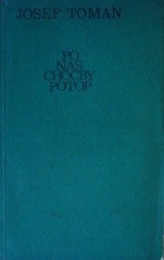 Po nas choćby potop - Josef Toman