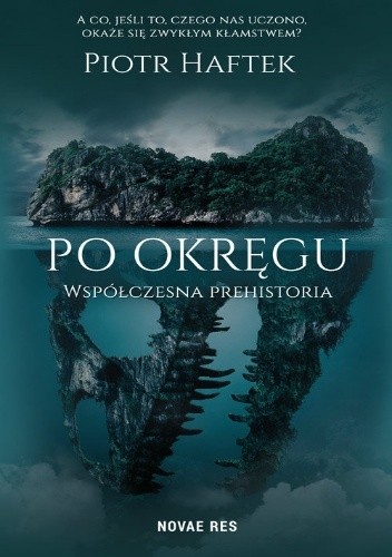 Po okręgu. Współczesna prehistoria - Piotr Haftek