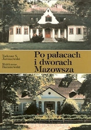 Po pałacach i dworach Mazowsza. Przewodnik część 1 - Tadeusz S. Jaroszewski
