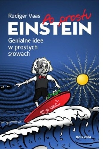 Po prostu Einstein. Genialne idee w prostych słowach - Rüdiger Vaas