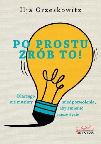 Po prostu zrób to! - Ilja Grzeskowitz