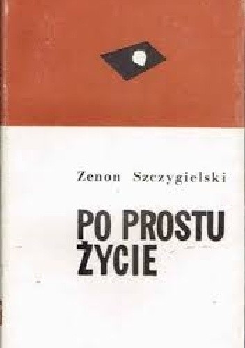 Po prostu życie - Zenon Szczygielski
