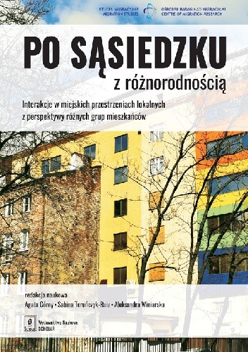 Po sąsiedzku z różnorodnością. Interakcje w miejskich przestrzeniach lokalnych z perspektywy różnych grup mieszkańców - Agata Górny