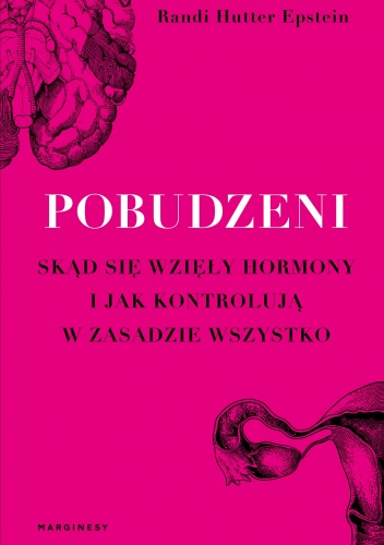 Pobudzeni. Skąd się wzięły hormony i jak kontrolują w zasadzie wszystko - Randi Hutter Epstein