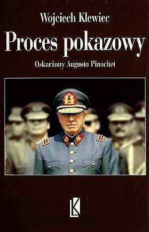 Poces pokazowy. Oskarżony Augusto Pinochet - Wojciech Klewiec
