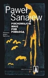 Pochowajcie mnie pod podłogą - Paweł Sanajew