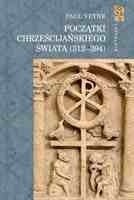 Początki Chrześcijańskiego Świata (312-394) - Paul Veyne