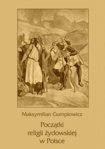 Początki religii żydowskiej w Polsce - Ernest Gumplowicz Maksymilian