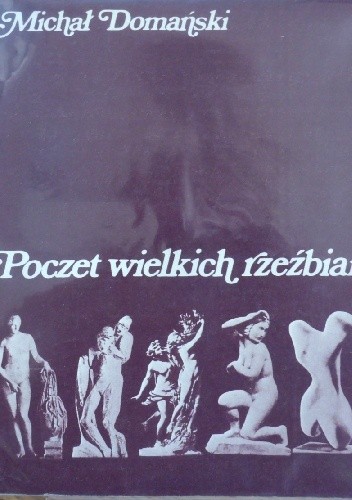 Poczet wielkich rzeźbiarzy - Michał Domański