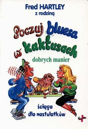 Poczuj bluesa w kaktusach dobrych manier czyli Ściąga dla nastolatków - Fred Hartley