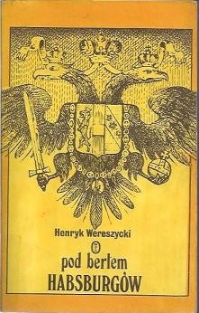 Pod berłem Habsburgów. Zagadnienia narodowościowe - Henryk Wereszycki
