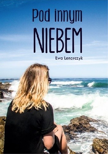 Pod innym niebem - Ewa Lenarczyk