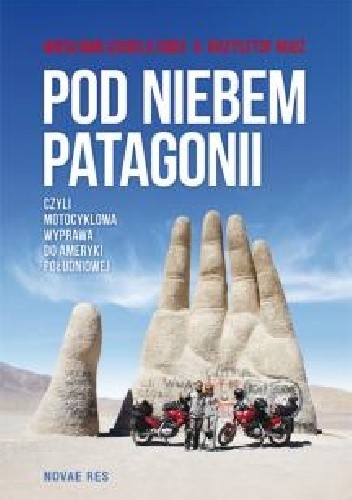 Pod niebem Patagonii, czyli motocyklowa wyprawa do Ameryki Południowej - Krzysztof Rudź
