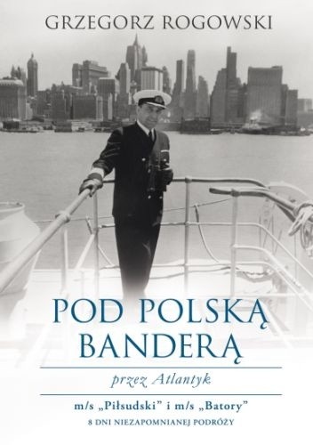 Pod polską banderą przez Atlantyk - Grzegorz Rogowski