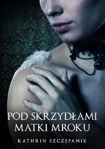 Pod skrzydłami Matki Mroku - Kathrin Szczepanik