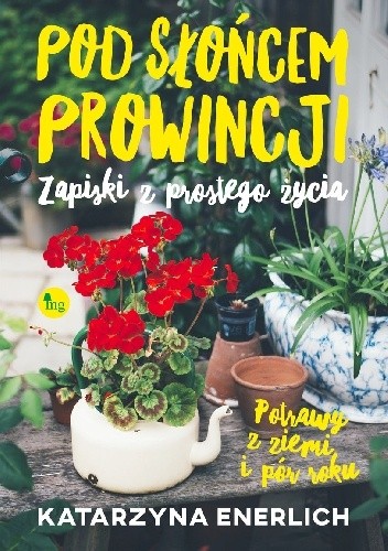 Pod słońcem prowincji, czyli zapiski z prostego życia - Katarzyna Enerlich