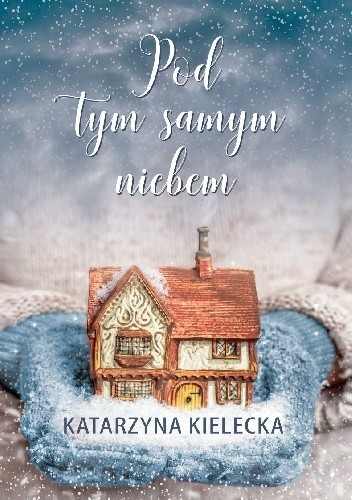Pod tym samym niebem - Katarzyna Kielecka