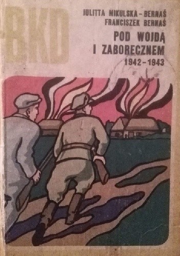 Pod Wojdą i Zaborecznem 1942 - 1943 - Julitta Mikulska-Bernaś