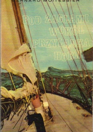 Pod żaglami wokół przylądka Horn - Bernard Moitessier