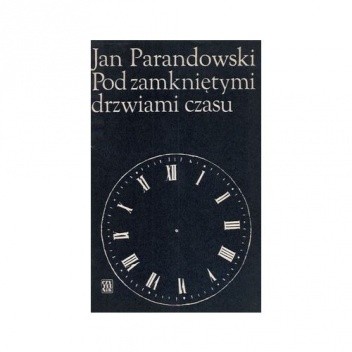 Pod zamkniętymi drzwiami czasu - Jan Parandowski
