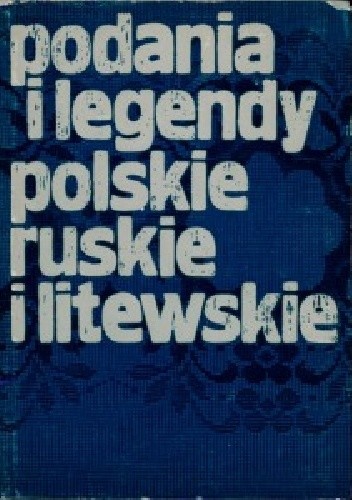 Podania i legendy polskie, ruskie i litewskie - Lucjan Hipolit Siemieński