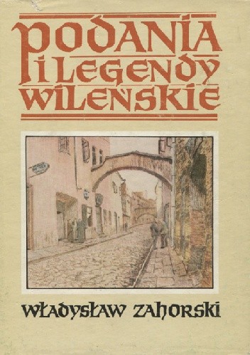 Podania i legendy wileńskie - Władysław Zahorski