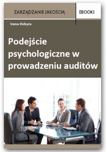 Podejście psychologiczne w prowadzeniu auditów - Ochyra Irena