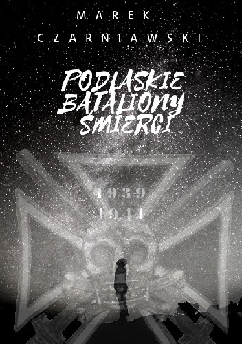 Podlaskie Bataliony Śmierci 1939-1941 - Marek Czarniawski