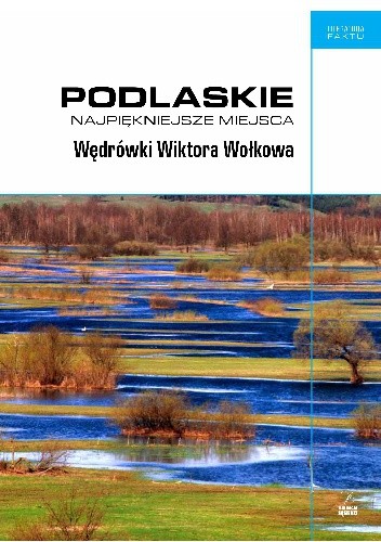 Podlaskie. Najpiękniejsze miejsca. Wędrówki Wiktora Wołkowa - Piotr Brysacz